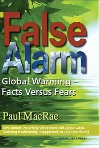  Paul MacRae - False Alarm: Global Warming--Facts Versus Fears.