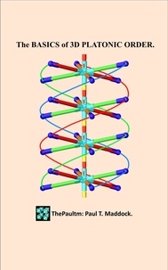  Paul Maddock - The Basics of 3D Platonic Order. - 3D Platonic Order, #1.