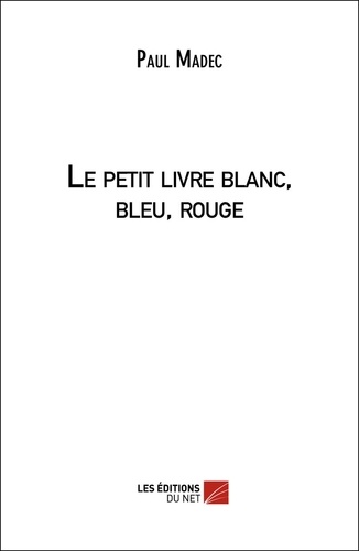 Paul Madec - Le petit livre blanc, bleu, rouge.