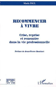 Recommencer à vivre. Crise, reprise et rencontre dans la vie professionnelle