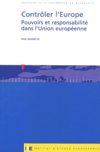 Paul Magnette - Contrôler l'Europe. - Pouvoirs et responsabilité dans l'Union européenne.