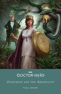 Paul Magrs et Doctor Who - Doctor Who: Josephine and the Argonauts.