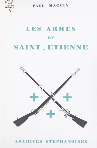 Les armes de Saint-Étienne. Une histoire en images de l'armurerie stéphanoise