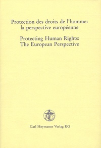 Paul Mahoney - Protection des droits de l'homme : la perspective européenne / Protecting Human Rights : The European Perspective - Edition bilingue français-anglais.