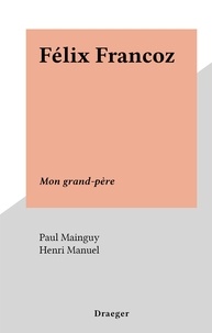 Paul Mainguy et Henri Manuel - Félix Francoz - Mon grand-père.