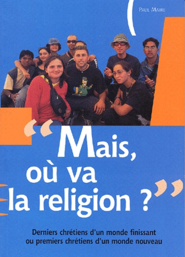 Paul Maire - Mais, Ou Va La Religion ?.