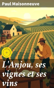 L'Anjou, ses vignes et ses vins