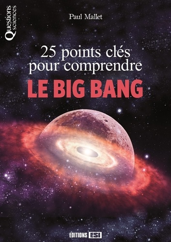 Paul Mallet - 25 points clés pour comprendre le Big Bang.