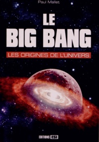 Paul Mallet - Le Big Bang - Les origines de l'univers.