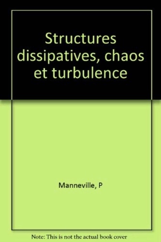 Paul Manneville - Structures dissipatives, chaos et turbulence.