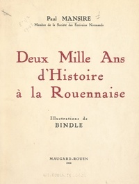 Paul Mansire et  Bindle - Deux mille ans d'histoire à la Rouennaise.