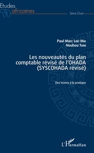 Paul Marc Loé-Mie et Nouhou Tari - Les nouveautés du plan comptable révisé de l'OHADA (SYSCOHADA révisé) - Des textes à la pratique.
