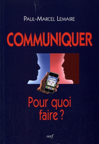 Paul-Marcel Lemaire - Communiquer : Pour quoi faire ?.