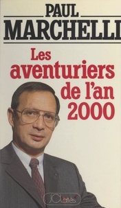 Paul Marchelli - Les aventuriers de l'an 2000 - Combattre pour réussir : la France ne peut attendre.