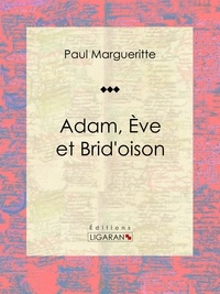 Paul Margueritte et  Ligaran - Adam, Ève et Brid'oison - Essai sur les sciences sociales.