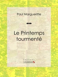  Paul Margueritte et  Ligaran - Le Printemps tourmenté - Roman classique.