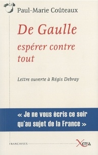 Paul-Marie Coûteaux - De Gaulle, espérer contre tout - Lettre ouverte à Régis Debray.