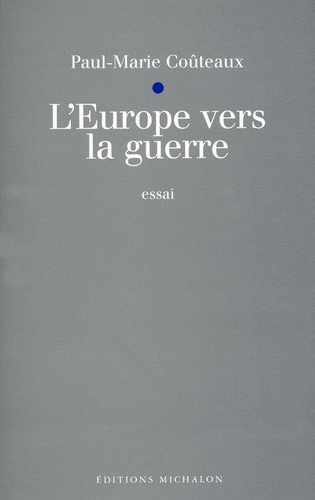 Paul-Marie Coûteaux - L'Europe vers la guerre - Maëstricht, Amsterdam, Nuremberg.