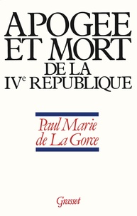 Paul-Marie de La Gorce - Apogée et mort de la IVe République.
