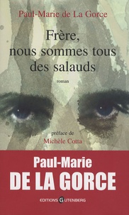 Paul-Marie de La Gorce - Frère, nous sommes tous des salauds.