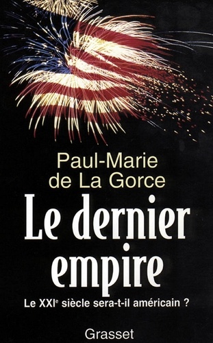 Le dernier Empire. Le XXIe siècle sera-t-il américain ?