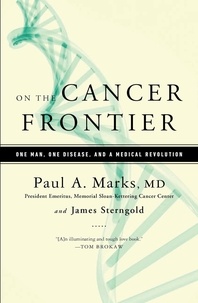 Paul Marks et James Sterngold - On the Cancer Frontier - One Man, One Disease, and a Medical Revolution.