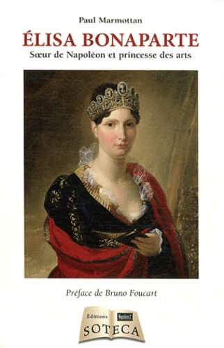 Paul Marmottan - Elisa Bonaparte - Soeur de Napoléon et princesse des arts.