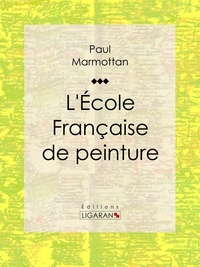  Paul Marmottan et  Ligaran - L'École Française de peinture - 1789-1830.