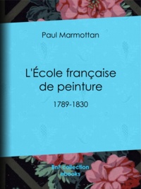 Paul Marmottan - L'École française de peinture - 1789-1830.