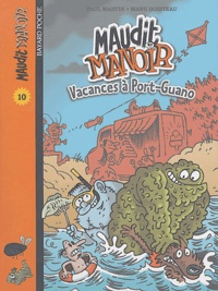 Paul Martin et Manu Boisteau - Maudit manoir Tome 10 : Vacances à Port-Guano.