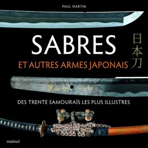 Sabres et autres armes japonaises. Des trente samouraïs les plus illustres