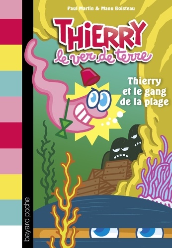 Thierry le ver de terre Tome 3 Thierry et le gang de la plage