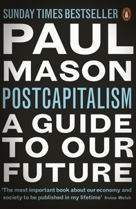 Paul Mason - PostCapitalism - A Guide to Our Future.