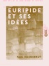 Paul Masqueray - Euripide et ses idées.