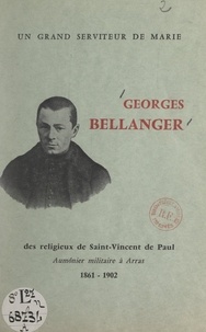 Paul Massiot - Un grand serviteur de Marie, Georges Bellanger - Des religieux de Saint-Vincent de Paul, aumônier militaire à Arras, 1861-1902.