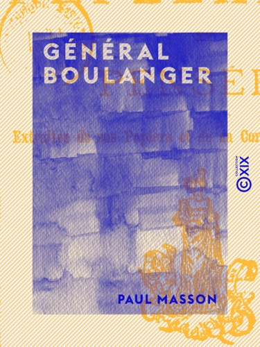 Général Boulanger. Réflexions et pensées extraites de ses papiers et de sa correspondance intime