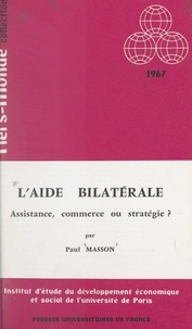 Paul Masson et  Institut d'Étude du Développem - L'aide bilatérale - Assistance, commerce ou stratégie ?.