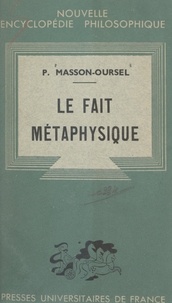 Paul Masson-Oursel et Emile Bréhier - Le fait métaphysique.