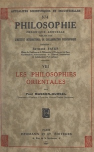 Paul Masson-Oursel et Raymond Bayer - Les philosophies orientales.