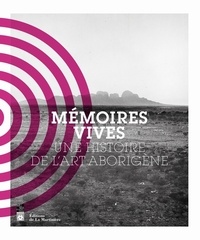 Paul Matharan et Arnaud Morvan - Mémoires vives - Une histoire de l'art aborigène.