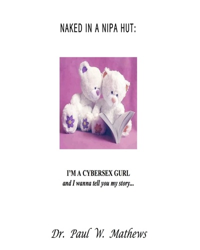  Paul Mathews - Naked in a Nipa Hut:  I'm a Cybersex Gurl and I Wanna Tell You My Story….