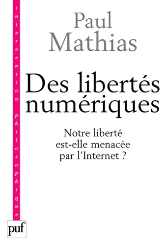 Des libertés numériques. Notre liberté est-elle menacée par l'Internet ?  Edition 2008