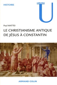 Paul Mattei - Le christianisme antique de Jésus à Constantin.