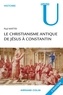 Paul Mattei - Le christianisme antique - De Jésus à Constantin.