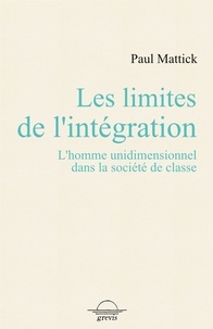 Paul Mattick - Les limites de l'intégration - L'homme unidimensionnel dans la société de classe.