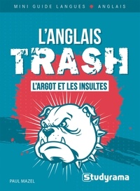 Paul Mazel - Mini guide langues  : L’anglais trash - L'argot et les insultes.