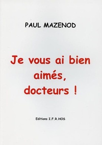 Paul Mazenod - Je vous ai bien aimés, docteurs !.