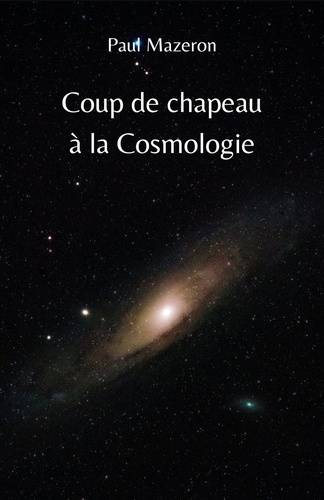 Paul Mazeron - Coup de chapeau  à la Cosmologie.