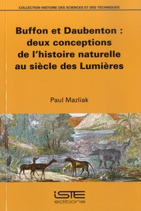 Paul Mazliak - Buffon et Daubenton : deux conceptions de l'histoire naturelle au siècle des Lumières.