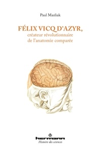Paul Mazliak - Félix Vicq d'Azyr, créateur révolutionnaire de l'anatomie comparée.